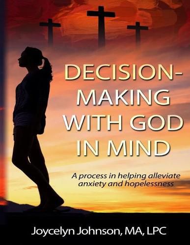 Cover image for Decision Making with God in Mind: A process in helping alleviate anxiety and hopelessness