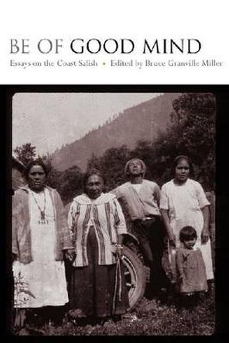 Cover image for Be of Good Mind: Essays on the Coast Salish