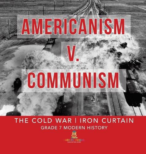 Cover image for Americanism v. Communism The Cold War Iron Curtain Grade 7 Modern History