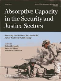 Cover image for Absorptive Capacity in the Security and Justice Sectors: Assessing Obstacles to Success in the Donor-Recipient Relationship