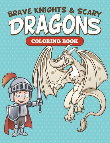 Cover image for Brave Knights & Scary Dragons Coloring Book