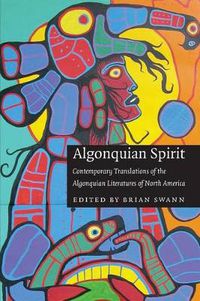 Cover image for Algonquian Spirit: Contemporary Translations of the Algonquian Literatures of North America