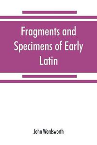 Cover image for Fragments and specimens of Early Latin