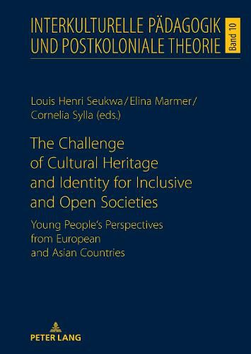 The Challenge of Cultural Heritage and Identity for Inclusive and Open Societies: Young People's Perspectives from European and Asian Countries