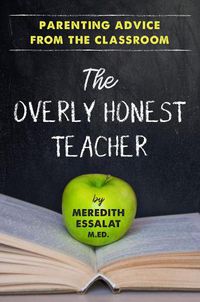 Cover image for The Overly Honest Teacher: Parenting Advice from the Classroom
