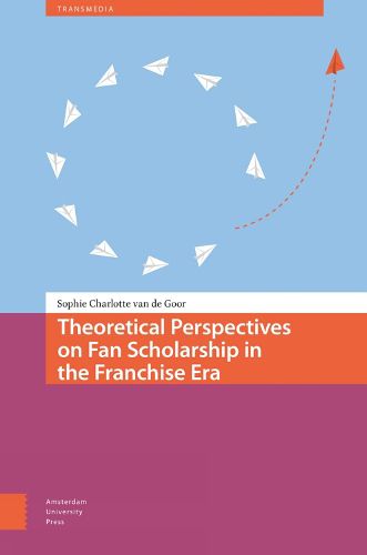 Cover image for Theoretical Perspectives on Fan Scholarship in the Franchise Era