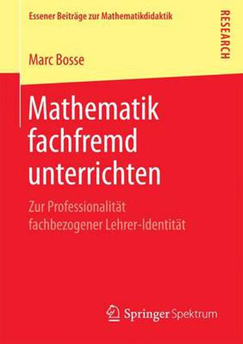 Cover image for Mathematik Fachfremd Unterrichten: Zur Professionalitat Fachbezogener Lehrer-Identitat