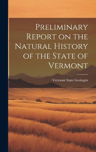 Cover image for Preliminary Report on the Natural History of the State of Vermont