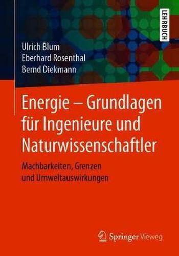 Cover image for Energie - Grundlagen Fur Ingenieure Und Naturwissenschaftler: Machbarkeiten, Grenzen Und Umweltauswirkungen