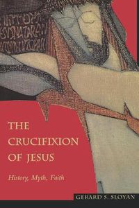 Cover image for The Crucifixion of Jesus: History, Myth, Faith