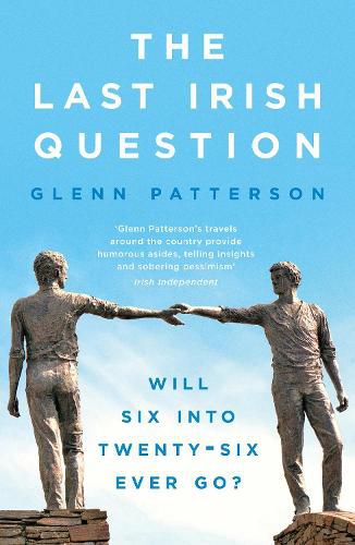 Cover image for The Last Irish Question: Will Six into Twenty-Six Ever Go?