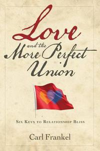 Cover image for Love and the More Perfect Union: Six Keys to Relationship Bliss