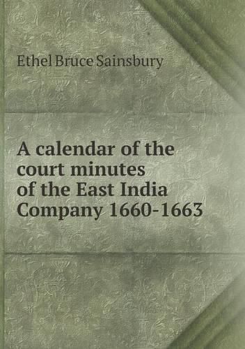 Cover image for A calendar of the court minutes of the East India Company 1660-1663