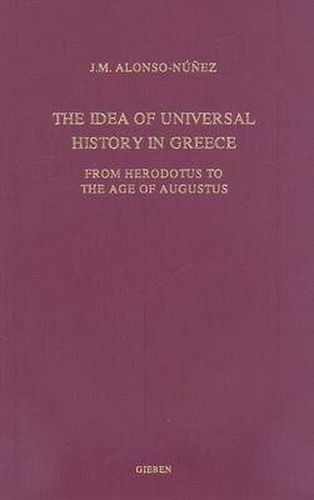 Cover image for The Idea of Universal History in Greece: From Herodotus to the Age of Augustus