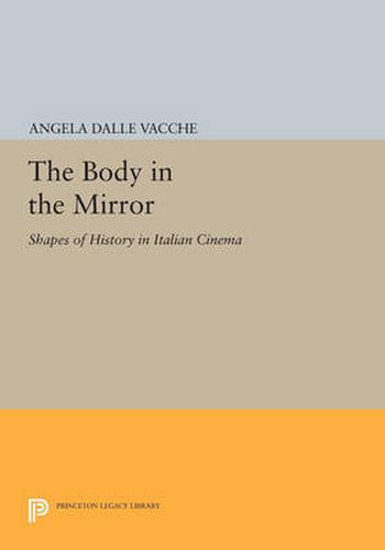 Cover image for The Body in the Mirror: Shapes of History in Italian Cinema