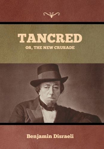 Tancred; Or, The New Crusade