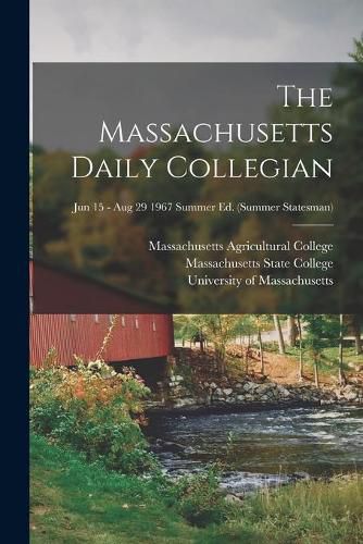 Cover image for The Massachusetts Daily Collegian [microform]; Jun 15 - Aug 29 1967 summer ed. (Summer statesman)