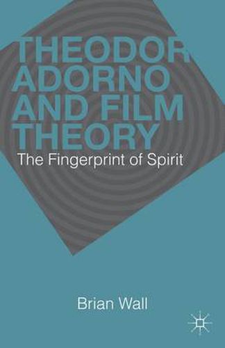 Theodor Adorno and Film Theory: The Fingerprint of Spirit