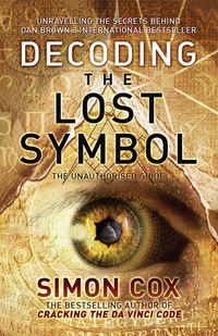 Cover image for Decoding the Lost Symbol: Unravelling the Secrets Behind Dan Brown's International Bestseller: The Unauthorised Guide