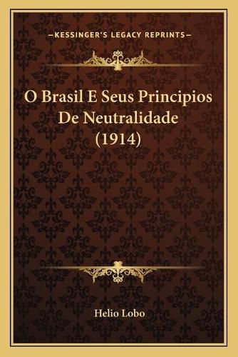 Cover image for O Brasil E Seus Principios de Neutralidade (1914)