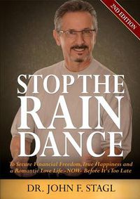 Cover image for Stop the Rain Dance: To Secure Financial Freedom, True Happiness and a Romantic Love Life - Now - Before It's Too Late