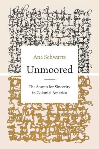 Cover image for Unmoored: The Search for Sincerity in Colonial America