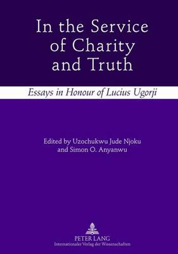 In the Service of Charity and Truth: Essays in Honour of Lucius Ugorji