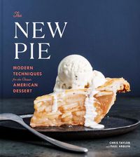 Cover image for The New Pie: Modern Techniques for the Classic American Dessert