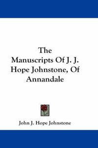 Cover image for The Manuscripts of J. J. Hope Johnstone, of Annandale