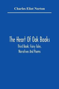 Cover image for The Heart Of Oak Books; Third Book; Fairy Tales, Narratives And Poems