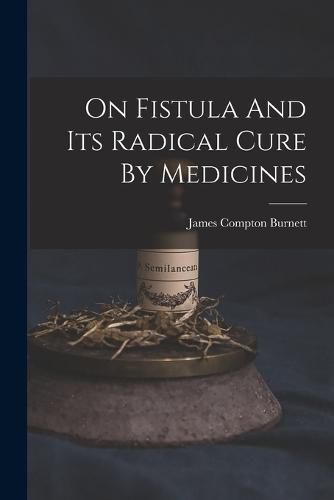 On Fistula And Its Radical Cure By Medicines