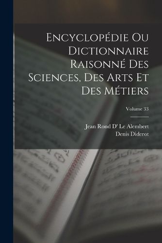 Cover image for Encyclopedie Ou Dictionnaire Raisonne Des Sciences, Des Arts Et Des Metiers; Volume 33