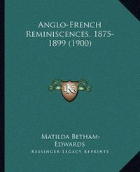 Cover image for Anglo-French Reminiscences, 1875-1899 (1900)