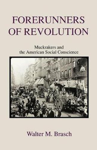 Cover image for Forerunners of Revolution: Muckrakers and the American Social Conscience