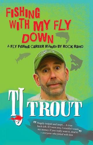 Cover image for Fishing with My Fly Down: A Fly-Fishing Career Ruined by Rock Radio