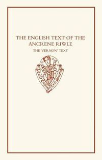 Cover image for The English Text of the "Ancrene Riwle': The Vernon Text: Edited from Oxford, Bodleian Library, MS Eng. poet. a. I