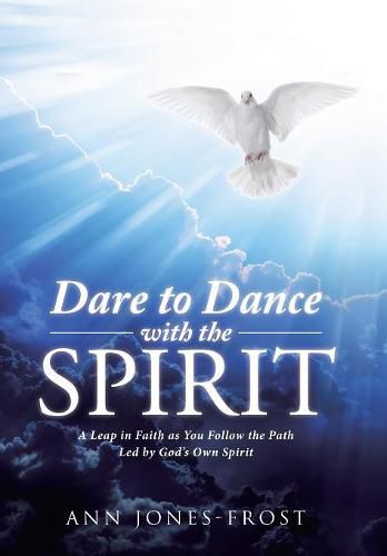 Cover image for Dare to Dance with the Spirit: A Leap in Faith as You Follow the Path Led by God's Own Spirit