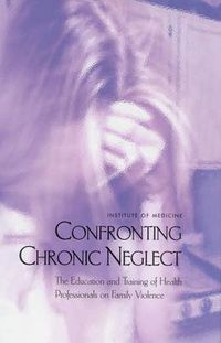 Cover image for Confronting Chronic Neglect: The Education and Training of Health Professionals on Family Violence