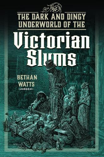 Cover image for The Dark and Dingy Underworld of the Victorian Slums