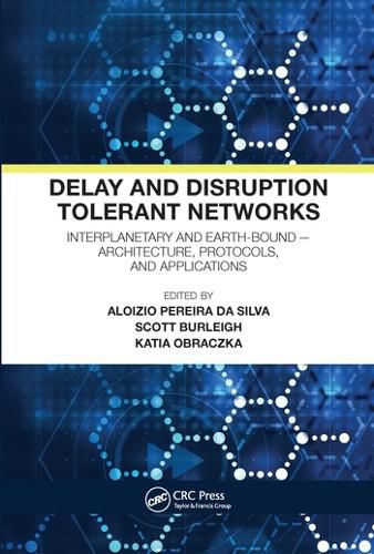 Cover image for Delay and Disruption Tolerant Networks: Interplanetary and Earth-Bound --  Architecture, Protocols, and Applications