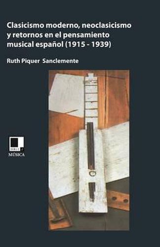 Cover image for Clasicismo moderno, neoclasicismo, y retornos en el pensamiento musical espanol (1915-1939)