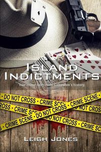 Cover image for Island Indictments: True crime tales from Galveston's history