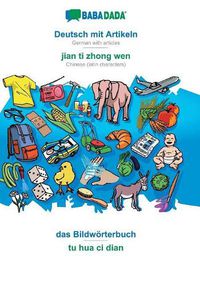 Cover image for BABADADA, Deutsch mit Artikeln - jian ti zhong wen, das Bildwoerterbuch - tu hua ci dian: German with articles - Chinese (latin characters), visual dictionary