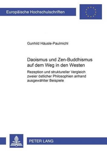 Cover image for Daoismus Und Zen-Buddhismus Auf Dem Weg in Den Westen: Rezeption Und Struktureller Vergleich Zweier Oestlicher Philosophien Anhand Ausgewaehlter Beispiele