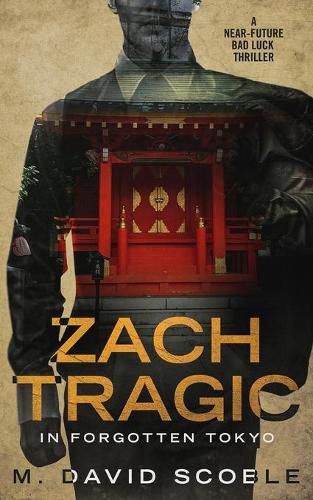 Cover image for Zach Tragic In Forgotten Tokyo: A Near-Future Bad Luck Thriller