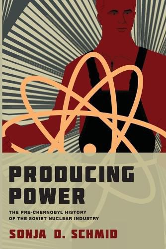 Cover image for Producing Power: The Pre-Chernobyl History of the Soviet Nuclear Industry