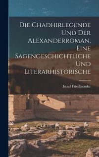 Cover image for Die Chadhirlegende und der Alexanderroman, Eine Sagengeschichtliche und Literarhistorische