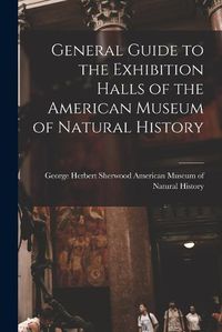 Cover image for General Guide to the Exhibition Halls of the American Museum of Natural History