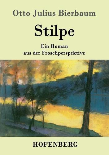 Stilpe: Ein Roman aus der Froschperspektive