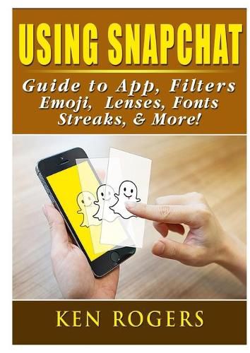 Cover image for Using Snapchat Guide to App, Filters, Emoji, Lenses, Font, Streaks, & More!